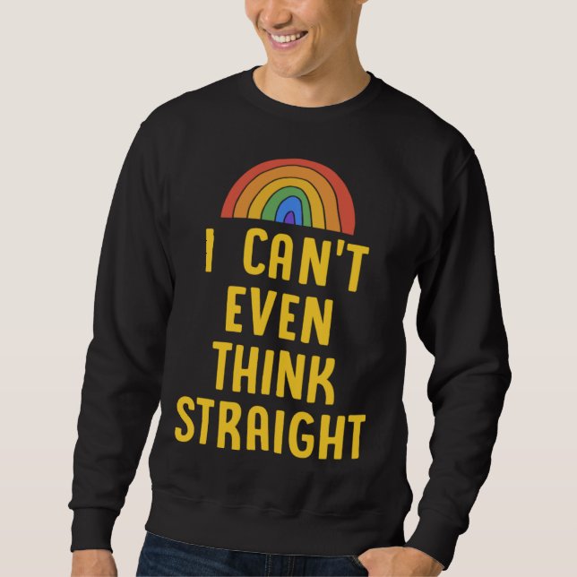 I Can t Even Think Straight  Gay Pride Flag LGBTQ Sweatshirt (Front)