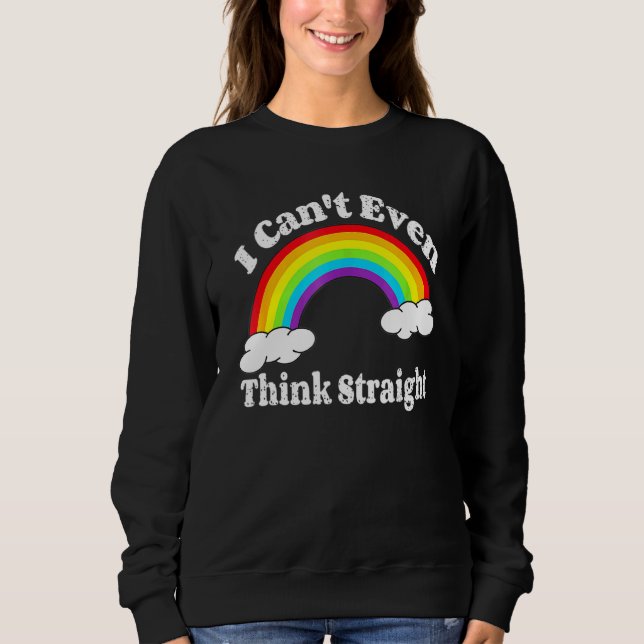 I Can T Even Think Straight Lgbt Gay Pride Month L Sweatshirt (Front)