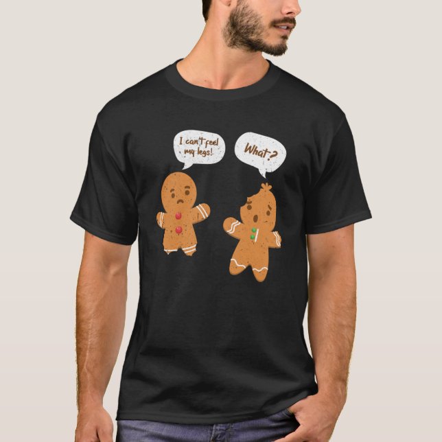 I Can t Feel My Legs  Gingerbread Man Christmas T-Shirt (Front)