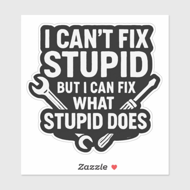 I can’t fix stupid but can fix what stupid does sticker (Sheet)