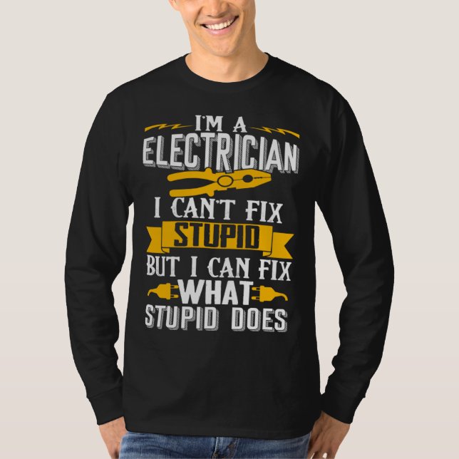 I Can t Fix Stupid  Electrician  Men T-Shirt (Front)