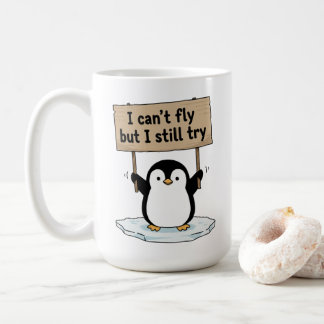 “I can’t fly but I still try” cute penguin Coffee Mug
