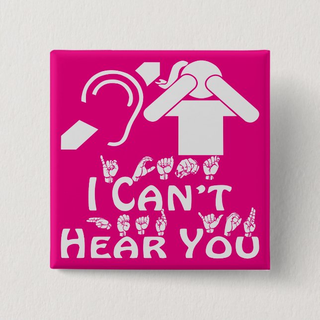 I Can’t Hear You Her ASL 2 ©WhiteTigerLLC.Com Button (Front)