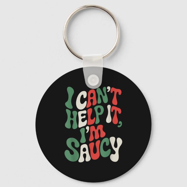 I Can’t Help It I’m Saucy, Pasta Lover Italian Spa Keychain (Front)