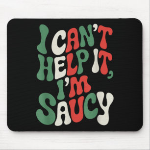 I Can’t Help It I’m Saucy, Pasta Lover Italian Spa Mouse Pad