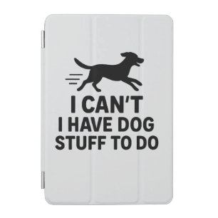 I Can’t I Have Dog Stuff To Do Funny Dog Lover iPad Mini Cover