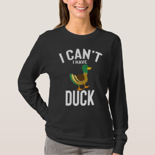 I Can T I Have Duck Cute Funny Duck Joke Men Women T-Shirt