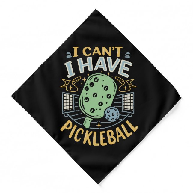 I Can t I Have Pickleball Bandana (Front)
