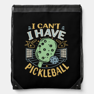 I Can t I Have Pickleball Drawstring Bag