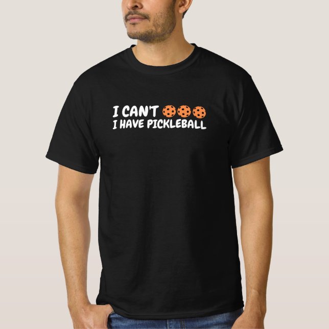 I Can’t I Have Pickleball Funny Text Art T-Shirt (Front)