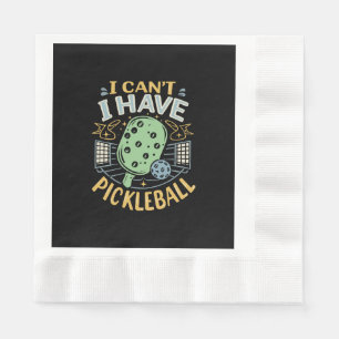 I Can t I Have Pickleball Napkins