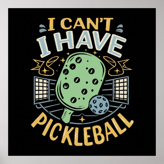 I Can t I Have Pickleball Poster (Front)