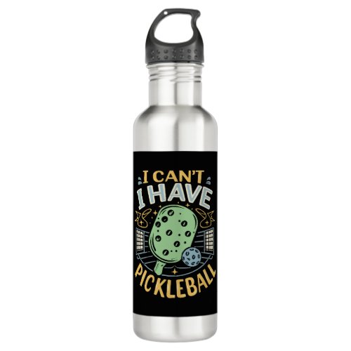 I Can t I Have Pickleball Stainless Steel Water Bottle