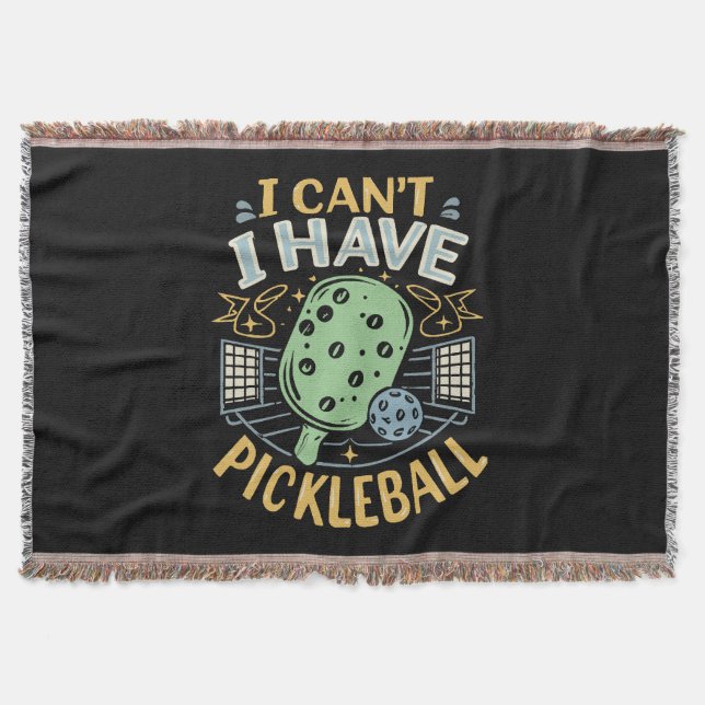 I Can t I Have Pickleball Throw Blanket (Front)