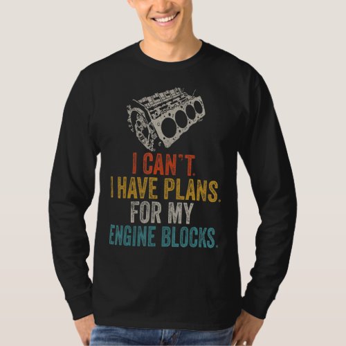 I Cant I Have Plans For My Engine Blocks Vintage  T_Shirt