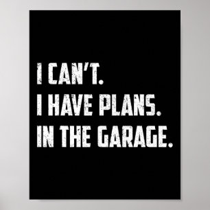 I Can&#; t I Have Plans In The Garage Car Mechanic Poster