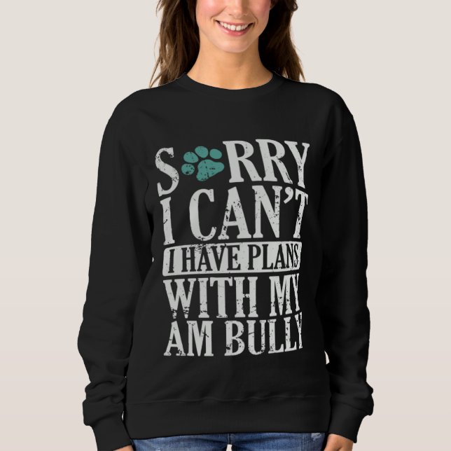 I can t I have Plans with my AM Bully Bulldog Sweatshirt (Front)