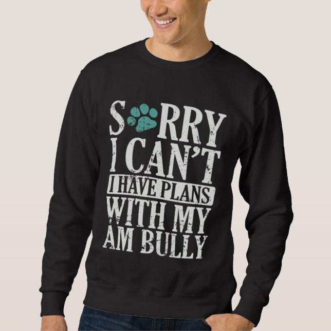 I can t I have Plans with my AM Bully Bulldog Sweatshirt (Front)