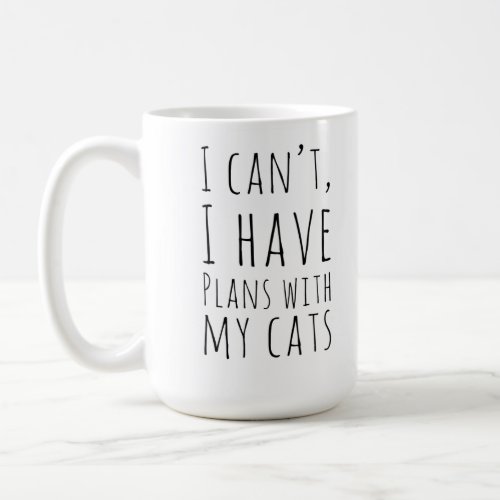 I Cant I Have Plans With My Cats For The Cat Coffee Mug