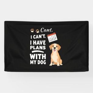 I Can’t, I Have Plans With My Dog – Funny Dog Love Banner