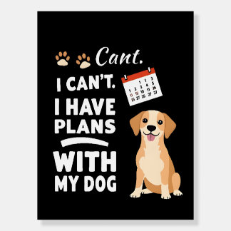 I Can’t, I Have Plans With My Dog – Funny Dog Love Foam Board