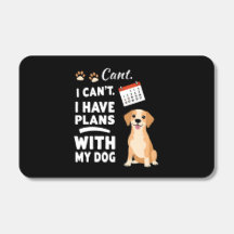 I Can’t, I Have Plans With My Dog – Funny Dog Love