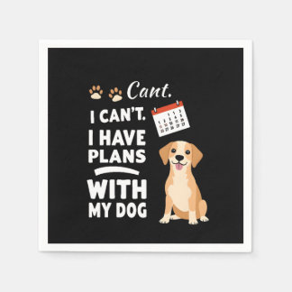 I Can’t, I Have Plans With My Dog – Funny Dog Love Napkins
