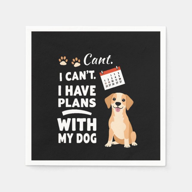 I Can’t, I Have Plans With My Dog – Funny Dog Love Napkins (Front)