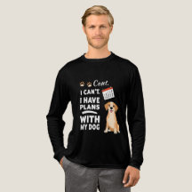 I Can’t, I Have Plans With My Dog – Funny Dog Love