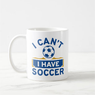 I Can’t I Have Soccer Coffee Mug
