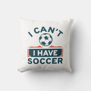 I Can’t I Have Soccer Throw Pillow