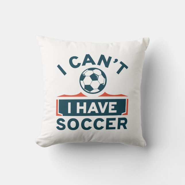 I Can’t I Have Soccer Throw Pillow (Front)