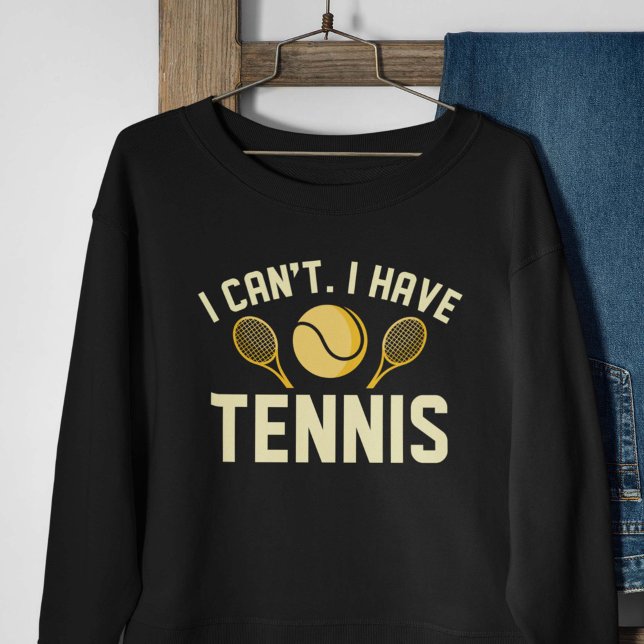 I Can’t I Have Tennis Sweatshirt (Creator Uploaded)