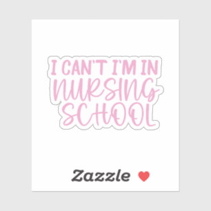 I Can’t I’m In Nursing School • Nursing School Sticker