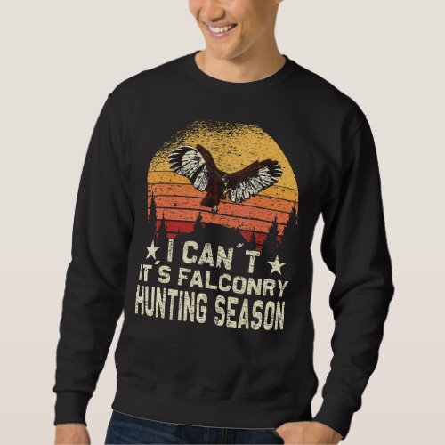 I cant its Falconry Hunting Season Sunset Falcon Sweatshirt