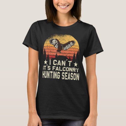 I cant its Falconry Hunting Season Sunset Falcon T_Shirt