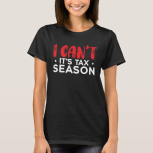 I Can t It s Tax Season Accounting Accountant 1 T-Shirt