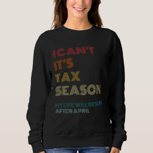 I Can t It s Tax Season  Accounting CPA Accountant Sweatshirt