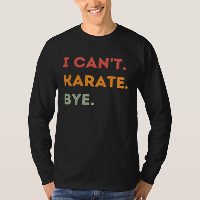 I Can t Karate Bye  Karateka Quote Men Women  1 T-Shirt (Front)