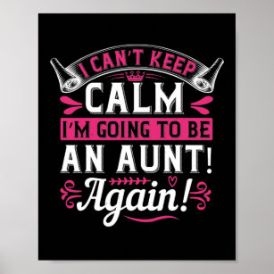 I Can’T Keep Calm I’M Going To Be An Aunt! Again!- Poster