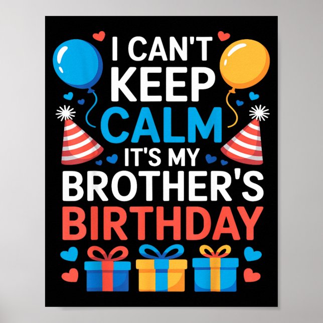 I Can’t Keep Calm It’s My Brother’s Birthday Famil Poster (Front)