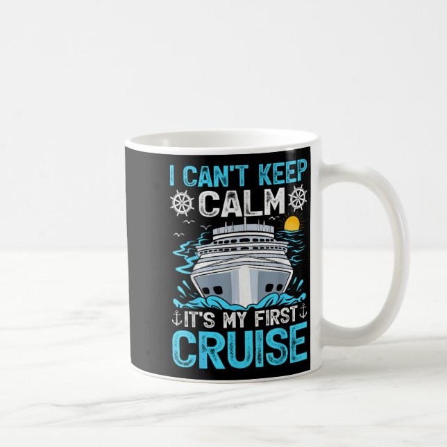 I Can’t Keep Calm It’s My First Cruise Cruising  Coffee Mug (Right)