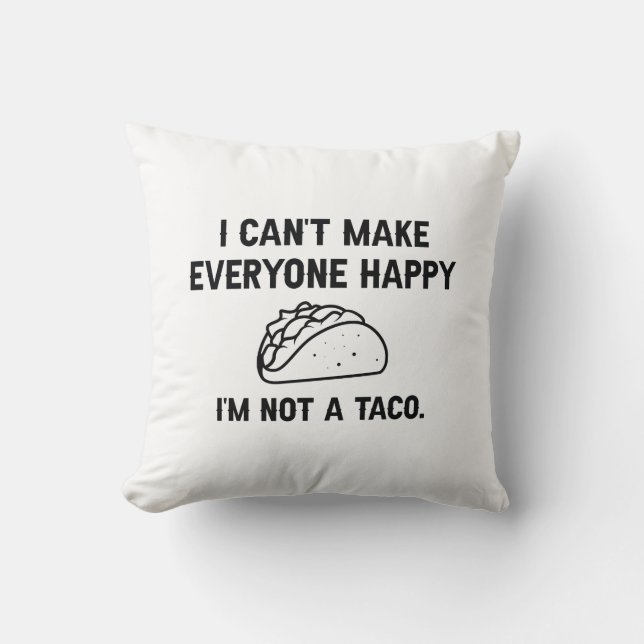 I Can’t Make Everyone Happy I’m Not A Taco Throw Pillow (Front)