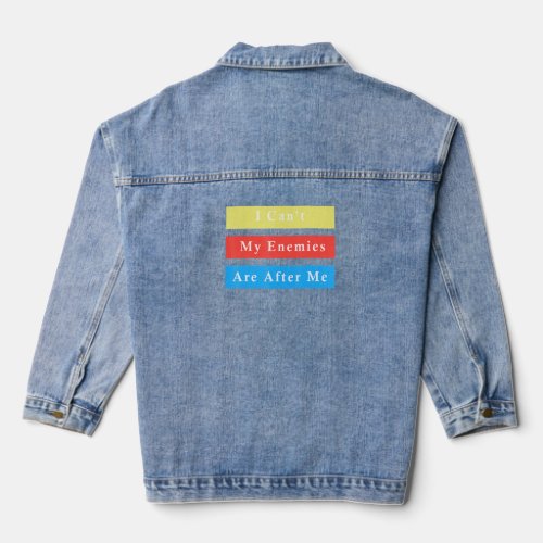 I Can T My Enemies Are After Me  Swindler Funny Me Denim Jacket