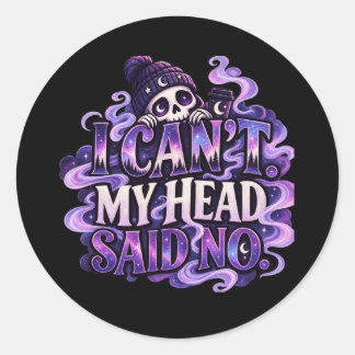 I Can’t My Head Said No – Cosmic Cozy Goth Skull Classic Round Sticker