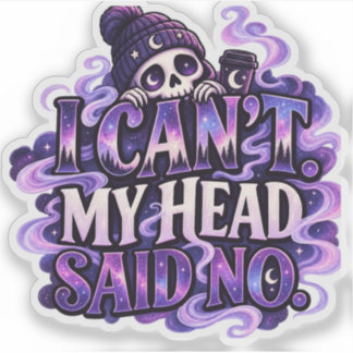I Can’t My Head Said No – Cosmic Cozy Goth Skull Sticker