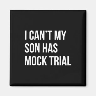 I Can&# t My Son Has Mock Trial Funny Mom Dad  Magnet