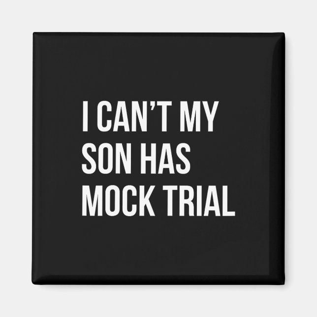 I Can&# t My Son Has Mock Trial Funny Mom Dad  Magnet (Front)