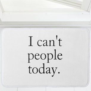 I Can’t People Today   Minimal Black Funny Quote  Bath Mat