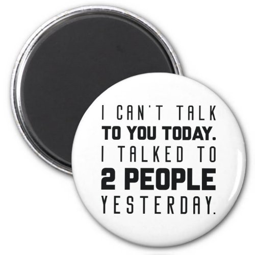 I Canât Talk To You Today Magnet